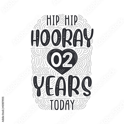 Hip hip hooray 2 years today, Birthday anniversary event lettering for invitation, greeting card and template.