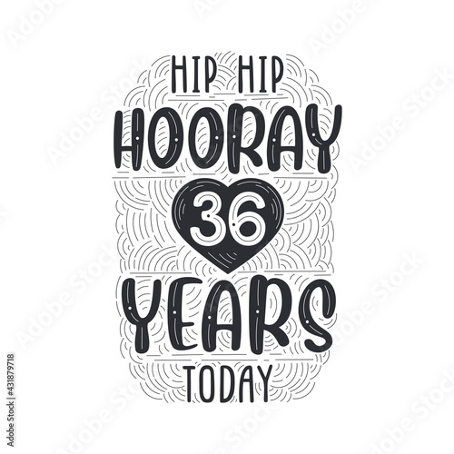 Hip hip hooray 36 years today, Birthday anniversary event lettering for invitation, greeting card and template.