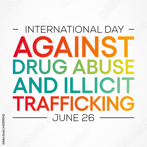 International day against drug abuse and illicit trafficking is observed every year on June 26th against drug abuse and the illegal trade. Vector illustration.