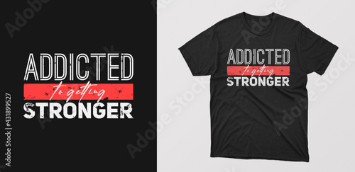 "addicted getting stronger" modern typography t-shirt. motivational quote with grunge effect. 