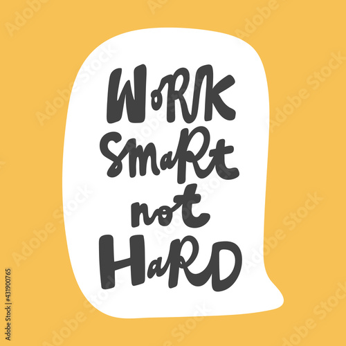 Work smart not hard. Hand drawn sticker bubble white speech logo. Good for tee print, as a sticker, for notebook cover. Calligraphic lettering vector illustration in flat style.