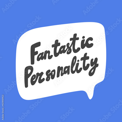Fantastic personality. Hand drawn sticker bubble white speech logo. Good for tee print, as a sticker, for notebook cover. Calligraphic lettering vector illustration in flat style.