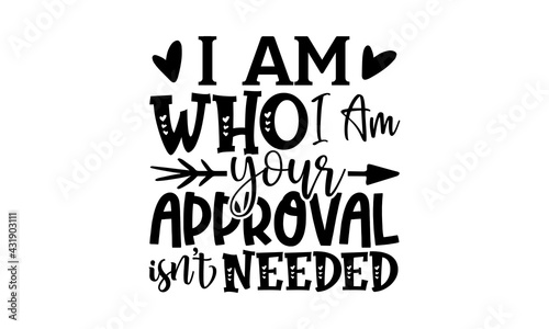 I am who I am your approval isn’t needed - afro woman t shirts design, Hand drawn lettering phrase, Calligraphy t shirt design, Isolated on white background, svg Files for Cutting Cricut and Silhouett