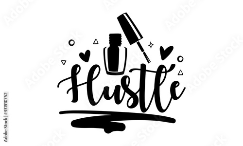 Hustle - Nail Tech t shirts design, Hand drawn lettering phrase, Calligraphy t shirt design, Isolated on white background, svg Files for Cutting Cricut and Silhouette, EPS 10