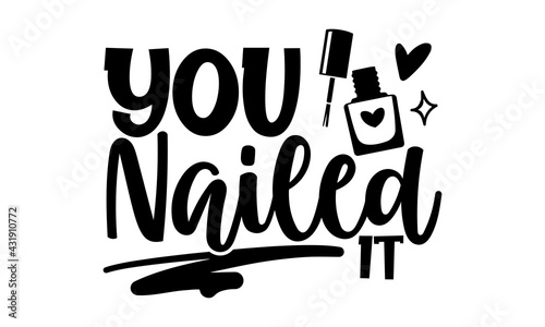 You nailed it - Nail Tech t shirts design, Hand drawn lettering phrase, Calligraphy t shirt design, Isolated on white background, svg Files for Cutting Cricut and Silhouette, EPS 10