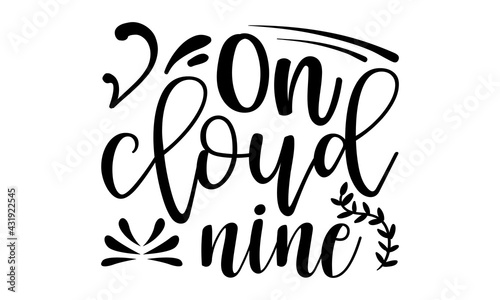 On cloud nine - Bachelor t shirts design, Hand drawn lettering phrase, Calligraphy t shirt design, Isolated on white background, svg Files for Cutting Cricut and Silhouette, EPS 10, card, flyer