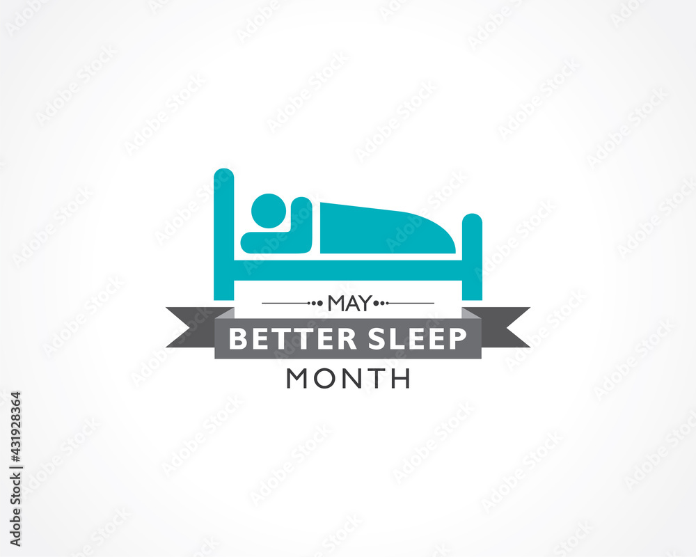 Better Sleep Month observed each year in May. Better Sleep Month observed each year in May.