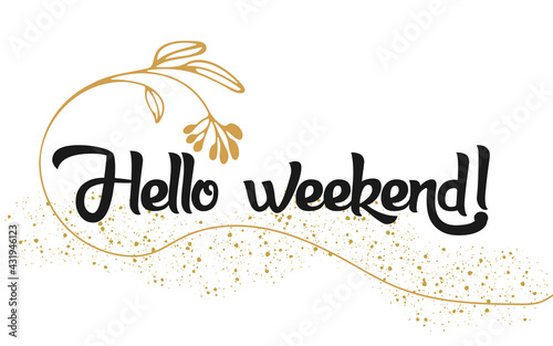 Hello weekend, vector hand drawn letters. Vector