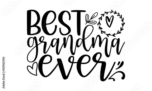 Best grandma ever - Grandma t shirts design, Hand drawn lettering phrase, Calligraphy t shirt design, Isolated on white background, svg Files for Cutting Cricut and Silhouette, EPS 10 photo