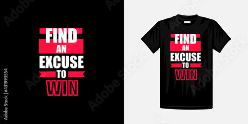 Find an excuse to win a typography t-shirt design. Famous quotes t-shirt design.
