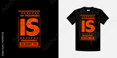 My password is fingerprint so don't try typography t-shirt design. Famous quotes t-shirt design.