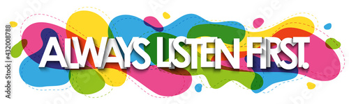 ALWAYS LISTEN FIRST. colorful vector typography banner on white background