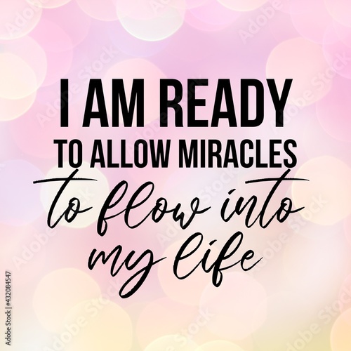 Positive affirmations and inspirational quotes: I am ready to allow miracles to flow into my life.Quote for social media with high-resolution design.