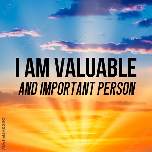 Positive affirmations and inspirational quotes:I am valuable and important person. Quote for social media with high-resolution design.

