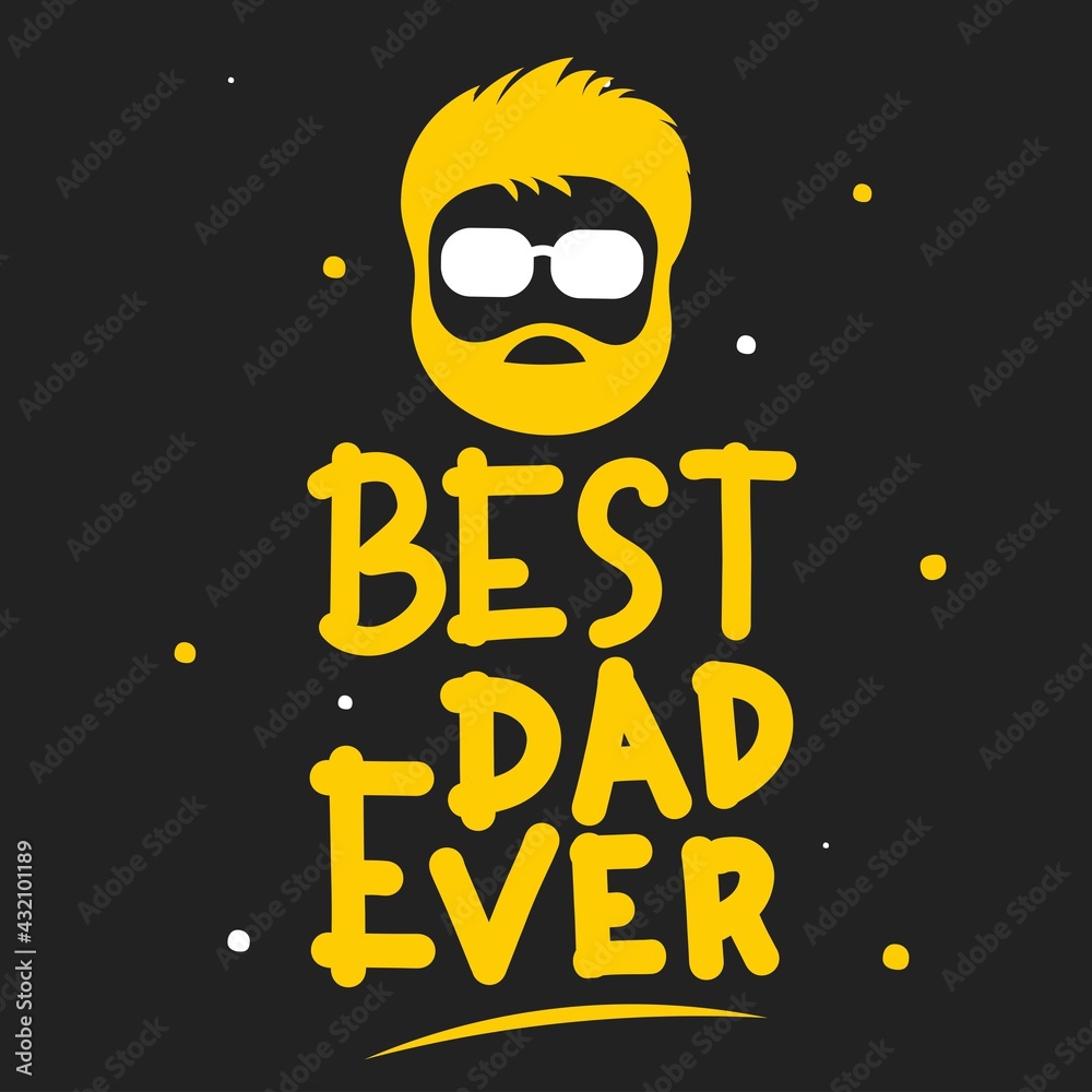 Fototapeta premium Best dad ever. Quote typography lettering for t-shirt design. premium hand-drawn lettering. for prints on t-shirts,bags, stationary,cards,posters,apparel etc.