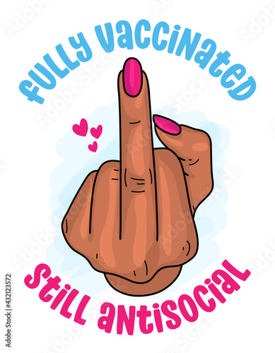 Fully Vaccinated, Still Antisocial - Beautiful girl hand with pink nail polish. Middle finger illustartion Hand gesture, handwritten lettering. Inspiration quote for antisocial rudeness people