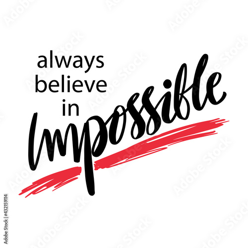 Always believe in impossible. Motivational quote.