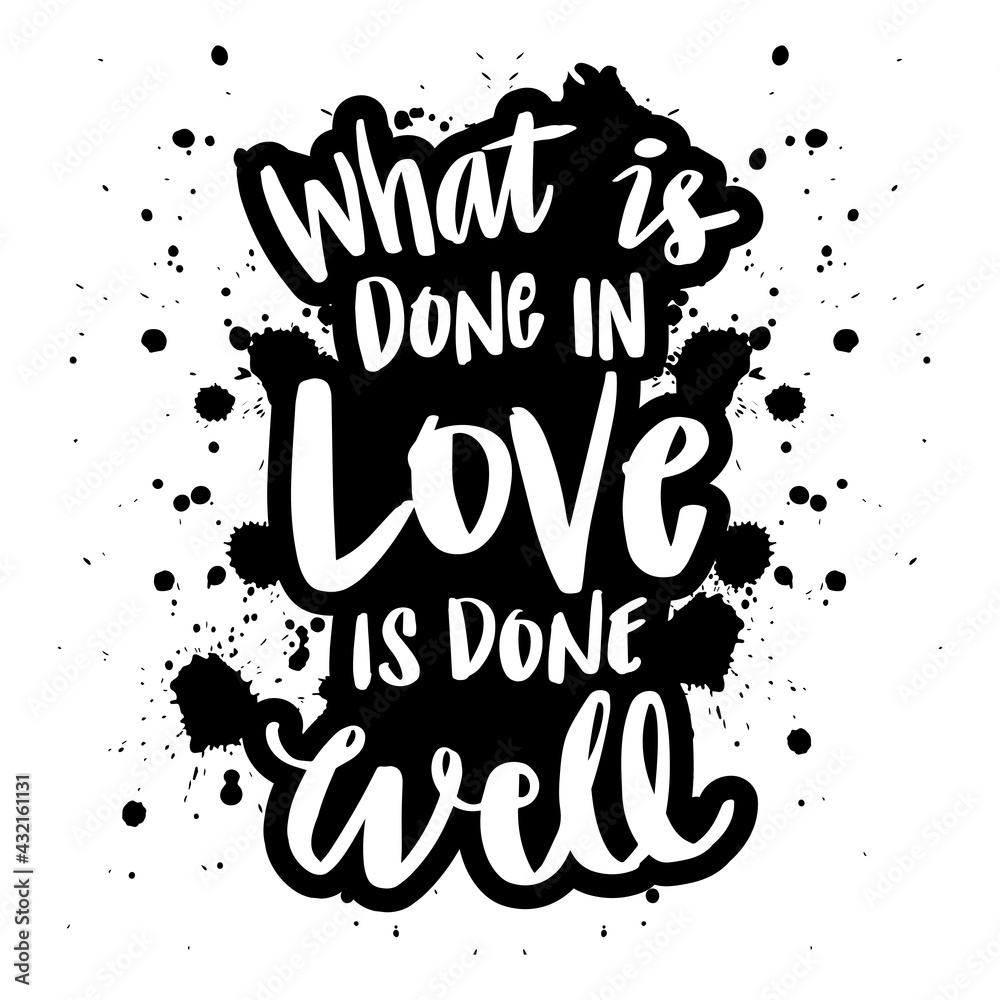 Fototapeta premium What is done in love is done well. Motivational quote.