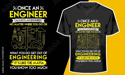 once an engineer always an engineer , engineer t shirt , T shirt Design Idea