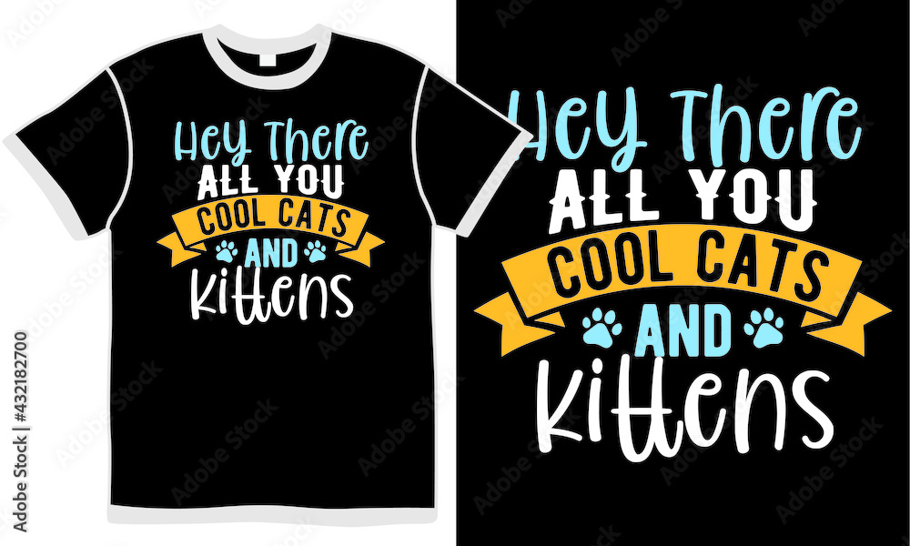 hey there all you cool cats and kittens, t shirt design concept, animal body, domestic cat, cute cat gift hey there all you cool cats and kittens, t shirt design concept, animal body, domestic cat, cute cat gift
