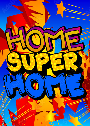 Home Super Home - comic book word on colorful pop art background. Retro style for prints, cards, posters, social media post, banner. Vector cartoon illustration.