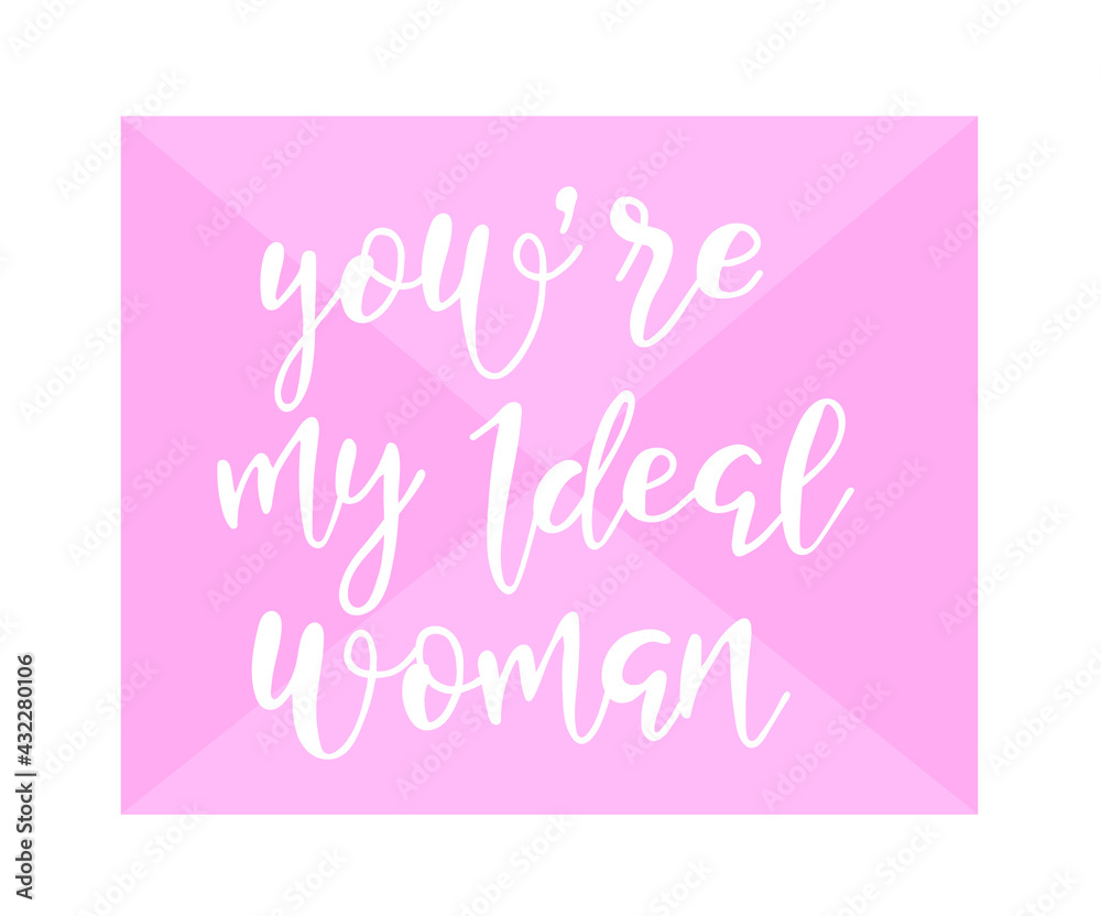 Love phrase “You're my ideal woman“. Hand drawn typography poster. Romantic postcard. Love greeting cards vector illustration. Valentine's day vector greeting card.
