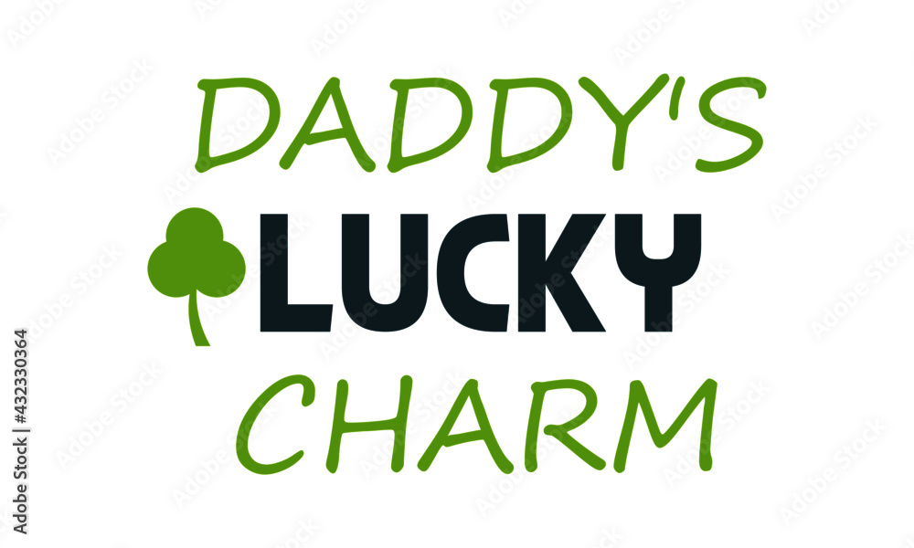 Daddy's lucky charm, Happy Fathers Day Wishes Card Design for print or use as poster, flyer or T Shirt Daddy's lucky charm, Happy Fathers Day Wishes Card Design for print or use as poster, flyer or T Shirt