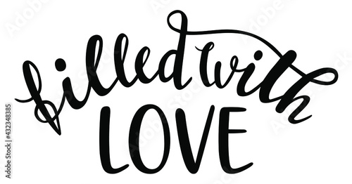 Filled with Love hand drawn lettering logo icon for Valentines Day. Vector phrases elements for kitchen, postcards, banners, home posters, mug, scrapbooking, pillow case and other design. 
