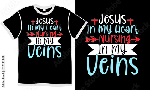 jesus in my heart nursing in my veins,  jesus christ tee, worship christian abstract t shirt design concept