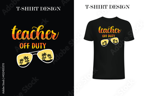 Teacher off-duty t-shirt design.Teacher off-duty svg