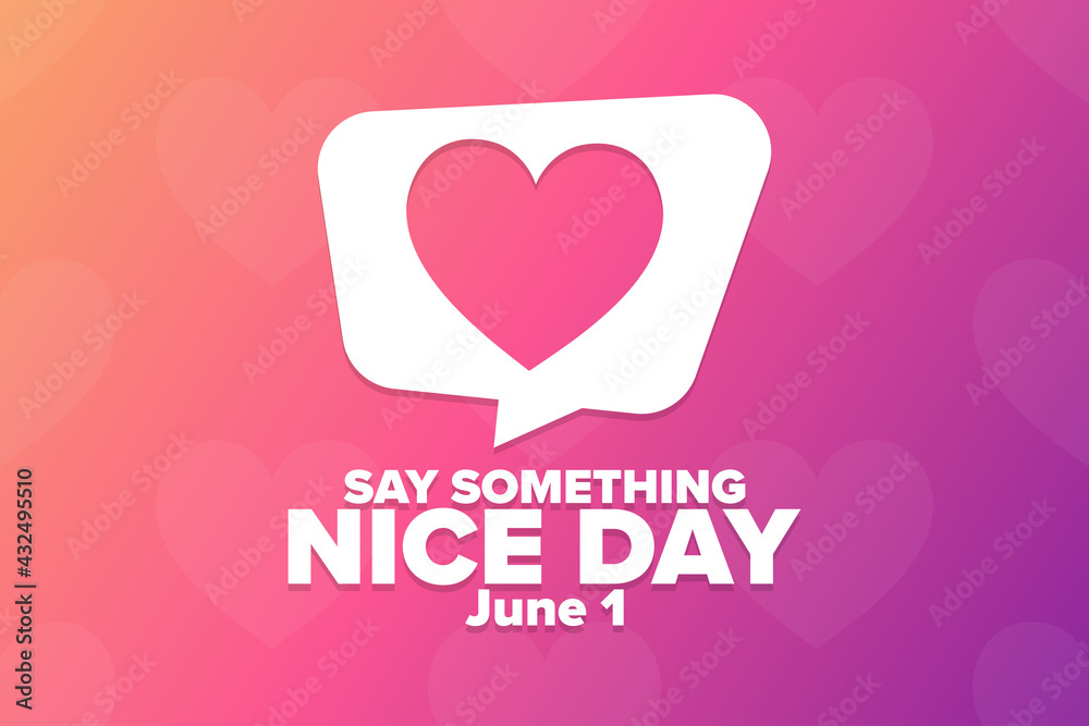 Say Something Nice Day. June 1. Holiday concept. Template for background, banner, card, poster with text inscription. Vector EPS10 illustration.