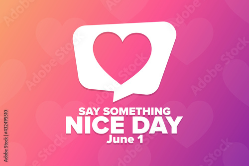 Say Something Nice Day. June 1. Holiday concept. Template for background, banner, card, poster with text inscription. Vector EPS10 illustration.