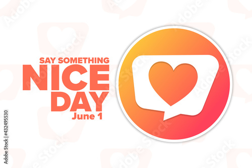 Say Something Nice Day. June 1. Holiday concept. Template for background, banner, card, poster with text inscription. Vector EPS10 illustration.