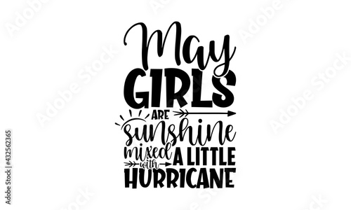 May girls are sunshine mixed with a little hurricane - Birthday Months t shirts design, Hand drawn lettering phrase, Calligraphy t shirt design, Isolated on white background, svg Files for Cutting Cri