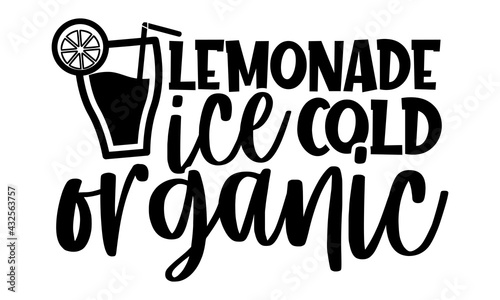 lemonade ice cold organic - Lemonade t shirts design, Hand drawn lettering phrase, Calligraphy t shirt design, Isolated on white background, svg Files for Cutting Cricut and Silhouette, EPS 10