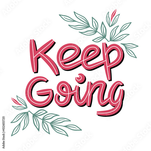 Keep going. Inspirational handwritten quote surrounded by floral elements.