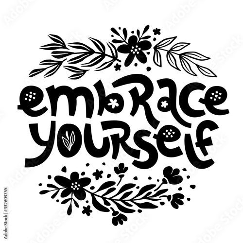Embrace yourself. Inspirational handwritten quote surrounded by floral elements.