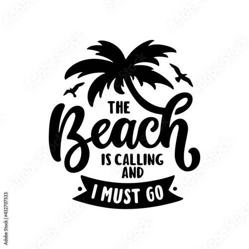 Beach is calling and I must go slogan hand drawn t-shirt design. Summer time related motivational typography inscription. Vector illustration.
