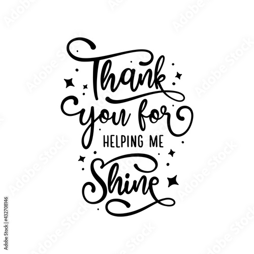 Teacher gratitude quote modern calligraphy. Thank you for helping me shine text. Vector illustration.