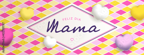 Feliz dia Mama, sous forme de carte ou bannière, poster ou flyer, avec des gros coeurs et des losanges jaunes, roses et blancs