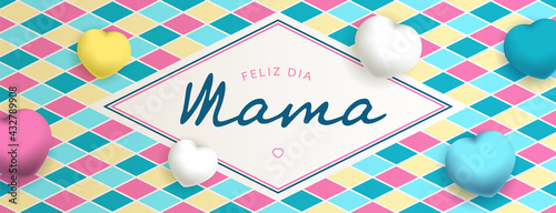 Feliz dia Mama, sous forme de carte ou bannière, poster ou flyer, avec des gros coeurs et des losanges jaunes, bleus, roses et blancs