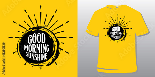 Inspirational Quote. T-shirt Design. Good morning sunshine.