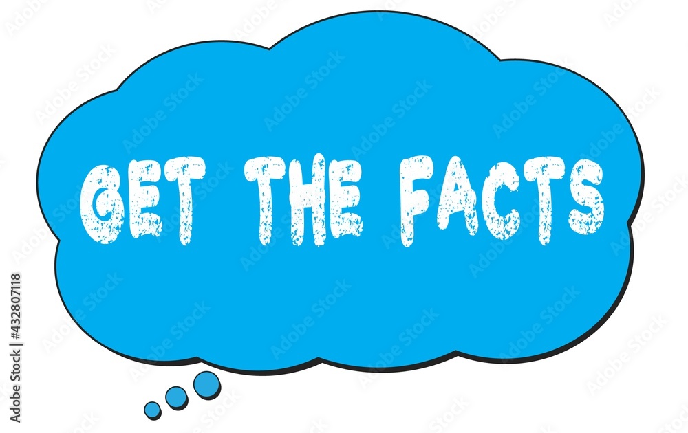 GET THE FACTS text written on a blue thought bubble. GET THE FACTS text written on a blue thought bubble.