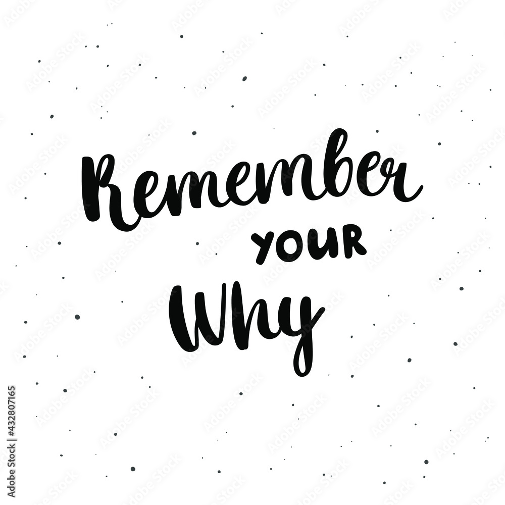 Remember your why - hand-drawn lettering isolated on white background. Motivational and inspirational quote. Pretty doodle design for t-shirt, cup, sticker, print, banner, bag, etc.