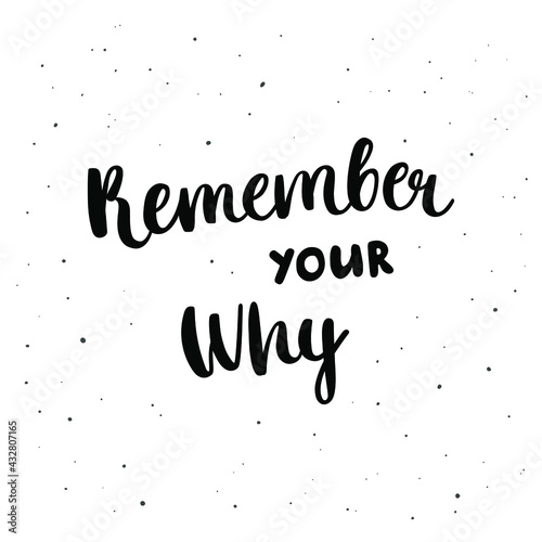 Remember your why - hand-drawn lettering isolated on white background. Motivational and inspirational quote. Pretty doodle design for t-shirt, cup, sticker, print, banner, bag, etc.