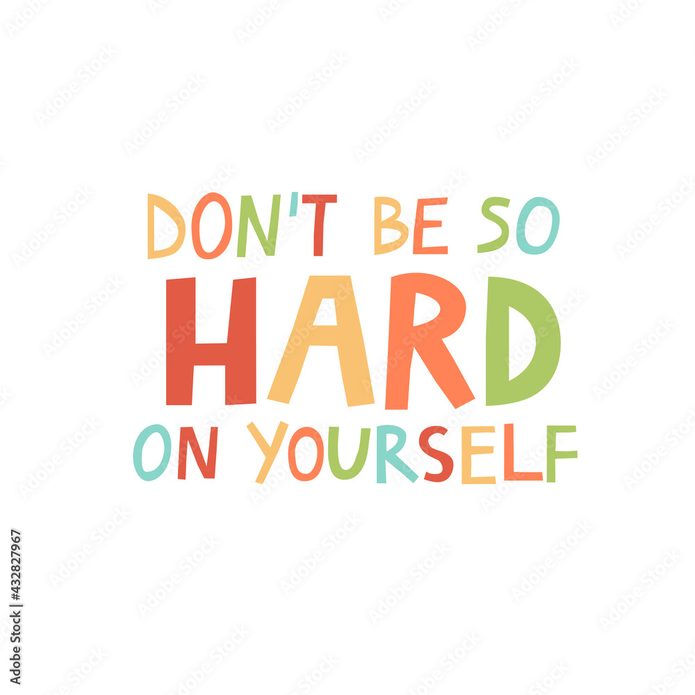Don't be so hard on yourself multicolored lettering, positive quote isolated on white background. Hand drawn motivation inscription text. Inspirational supportive message vector illustration print