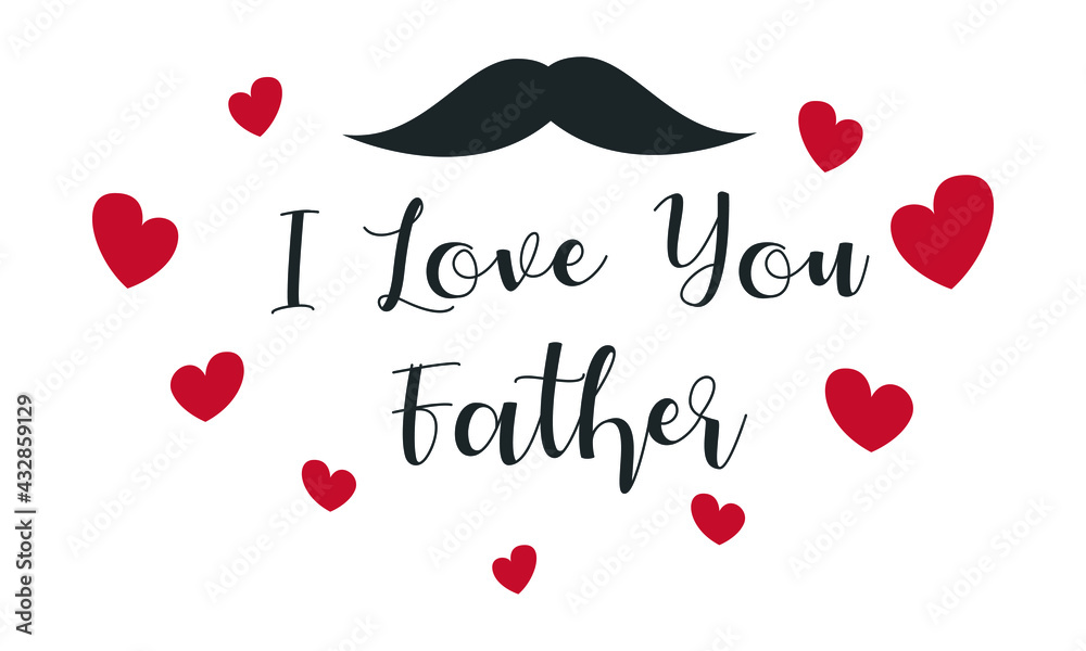 Happy Fathers Day greeting card. Vector illustration. I love you father.
