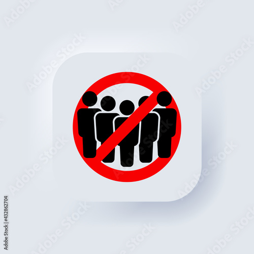 Public access restriction. Group of people in prohibition sign. Ban on gathering people. Stop crowd icon. Public access restriction. Avoid crowded places related. Neumorphic. Vector