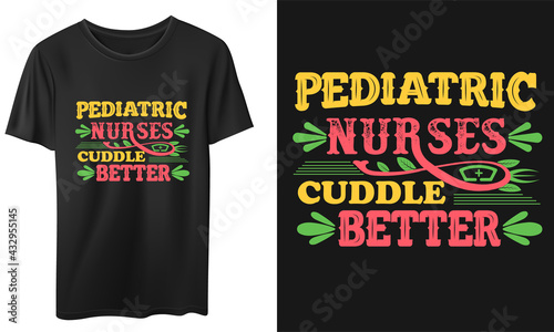 Pediatric Nurses Cuddle Better Vector T-Shirt Design, Quotes Design, Nurse T-Shirt, Vintage Nurse Typography