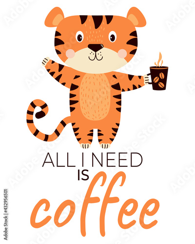 Joyful, happy, satisfied tiger with a cup of coffee. All I need is coffee - text. Vector illustration. concept - Cute striped animal - character for design, print, decor, cards and banners